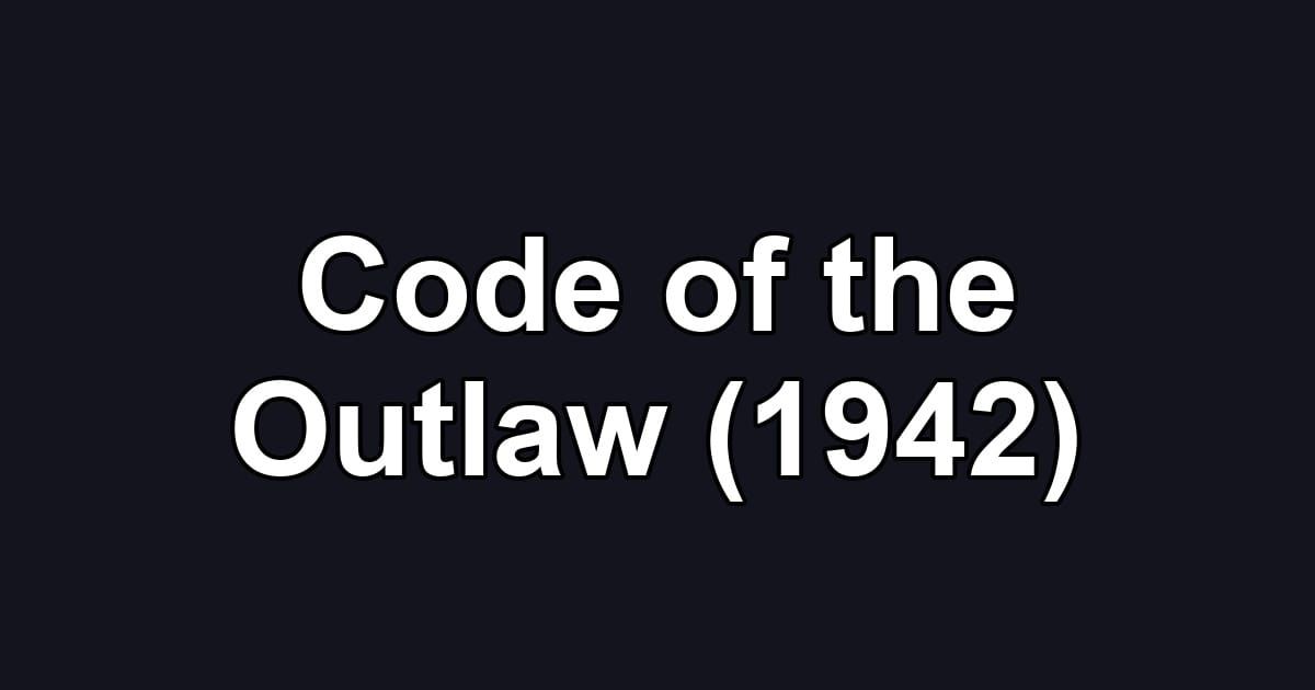 Code of the Outlaw (1942)