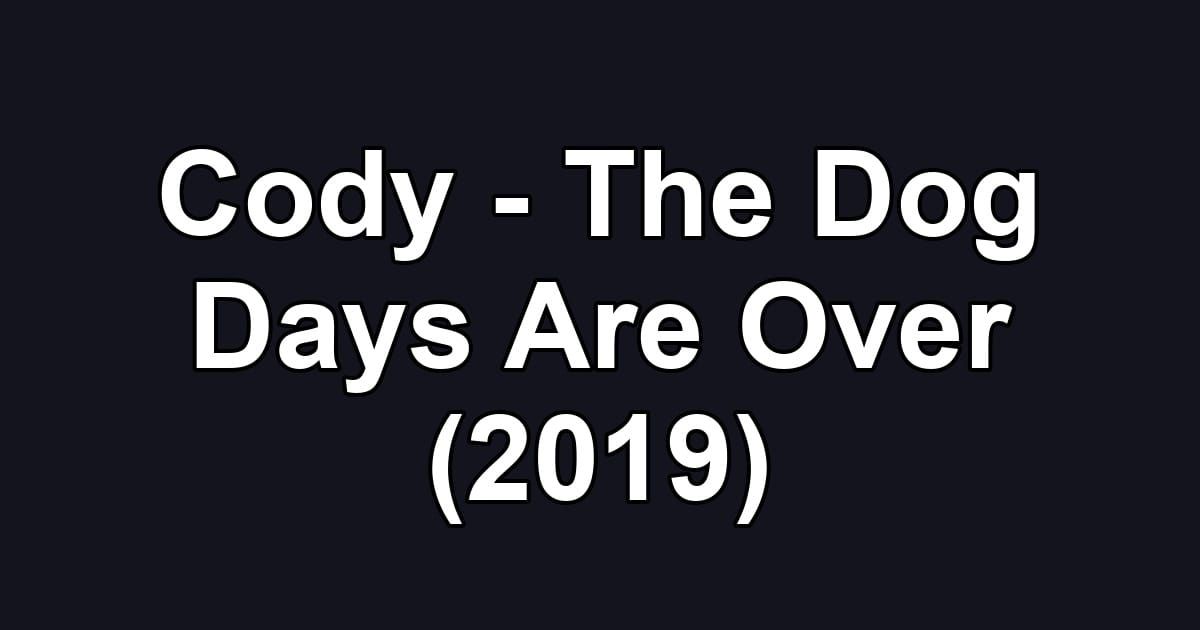 Cody - The Dog Days Are Over (2019)
