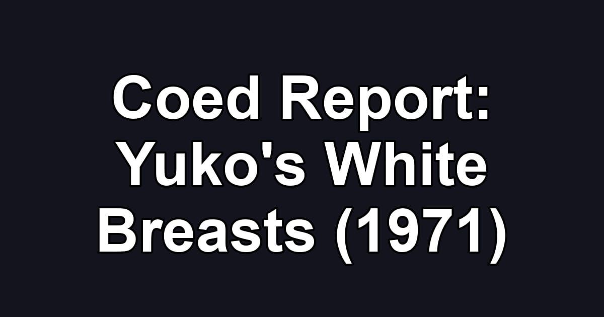 Coed Report: Yuko's White Breasts (1971)