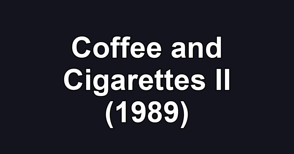 Coffee and Cigarettes II (1989)