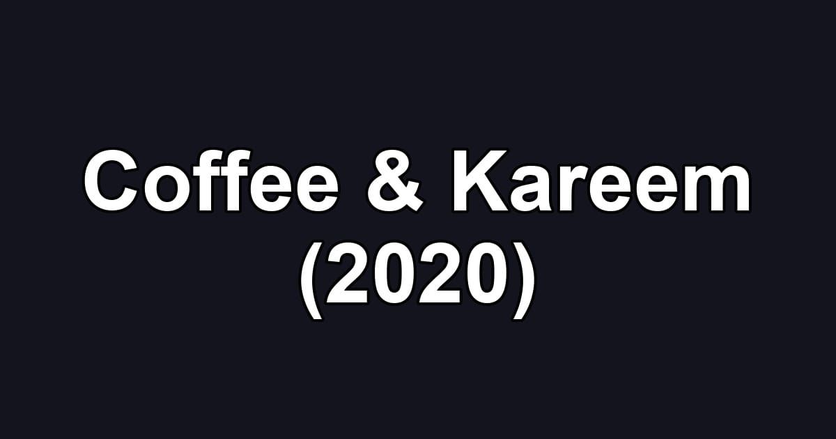 Coffee & Kareem (2020)