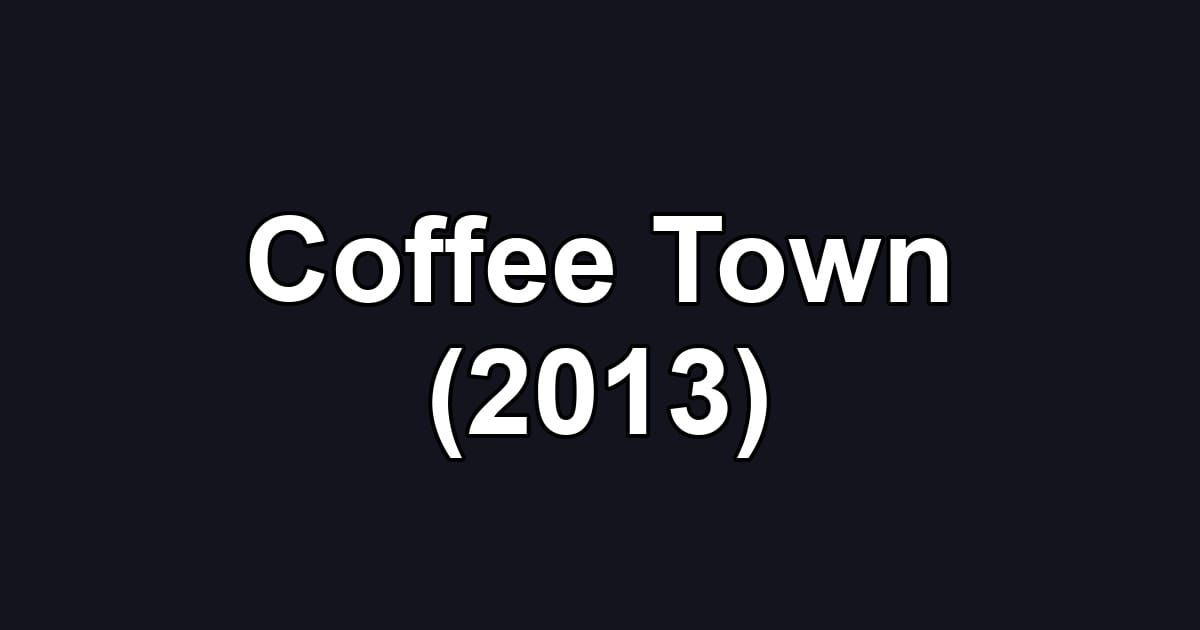 Coffee Town (2013)