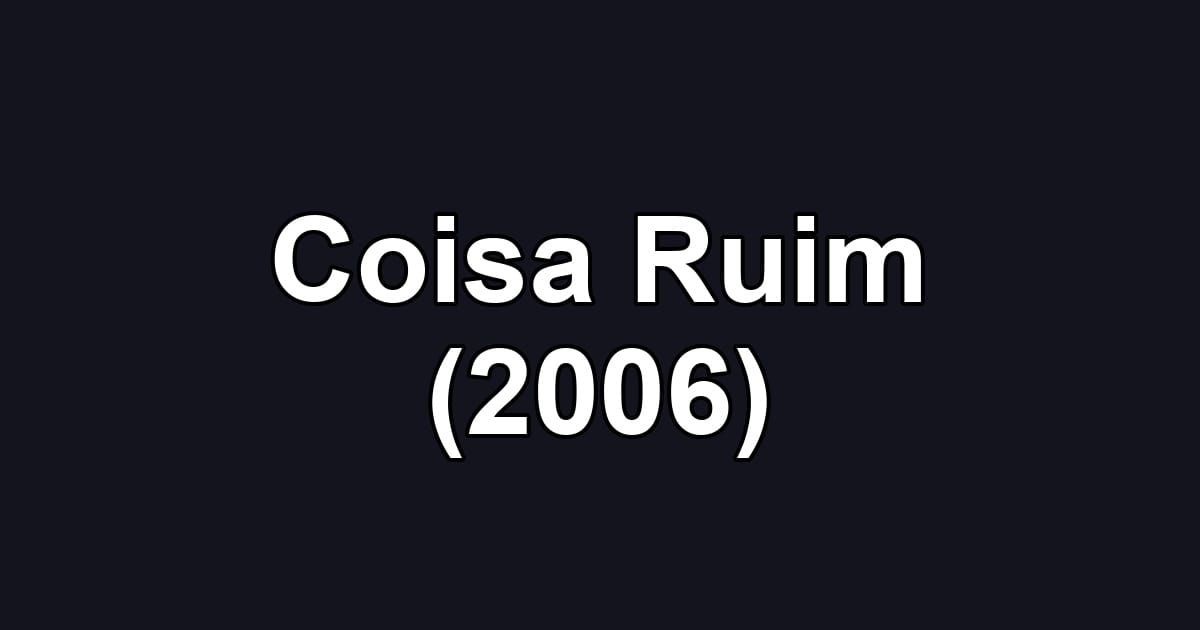 Coisa Ruim (2006)