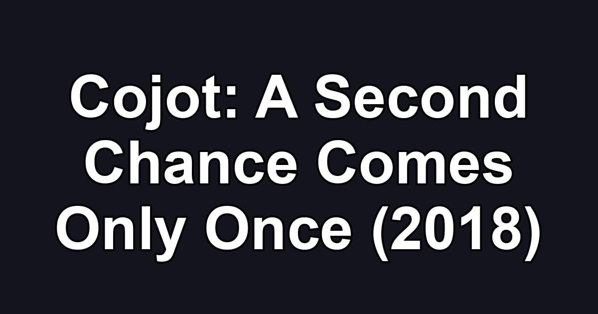 Cojot: A Second Chance Comes Only Once (2018)