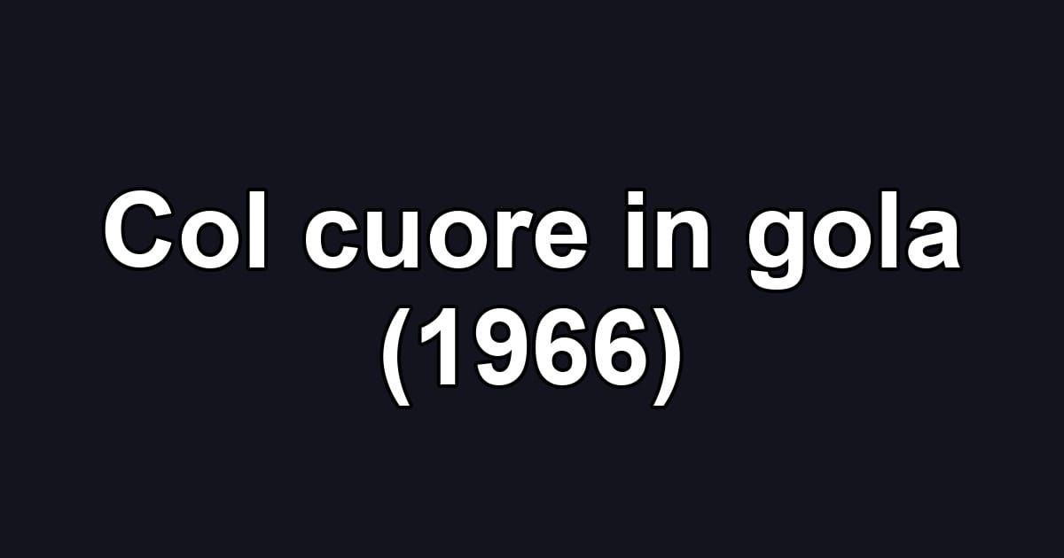 Col cuore in gola (1966)