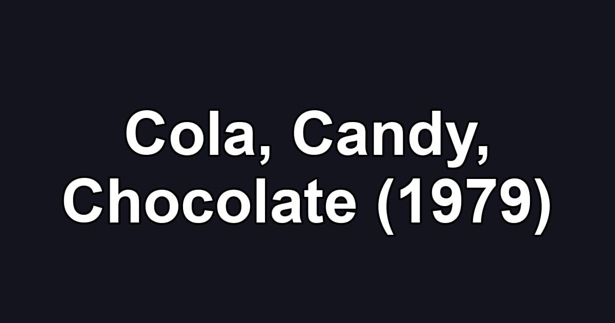 Cola, Candy, Chocolate (1979)