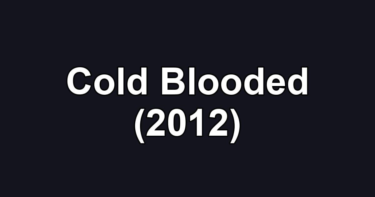 Cold Blooded (2012)