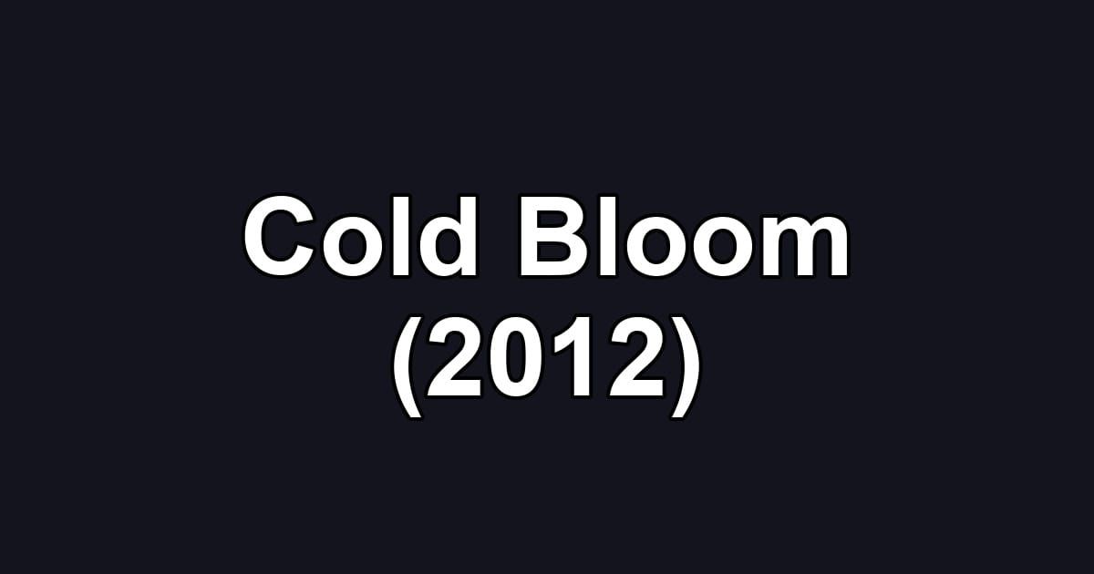 Cold Bloom (2012)
