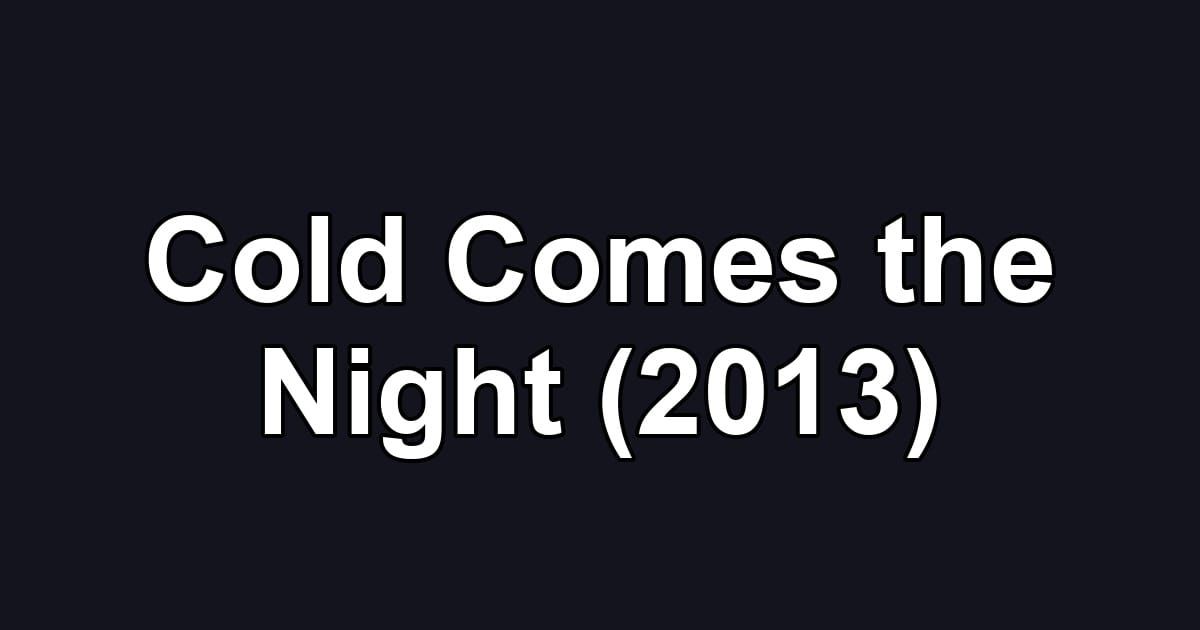 Cold Comes the Night (2013)