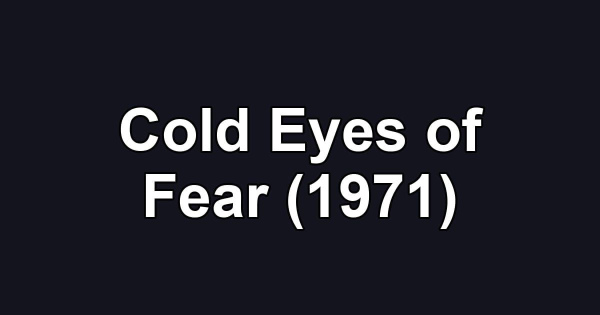 Cold Eyes of Fear (1971)