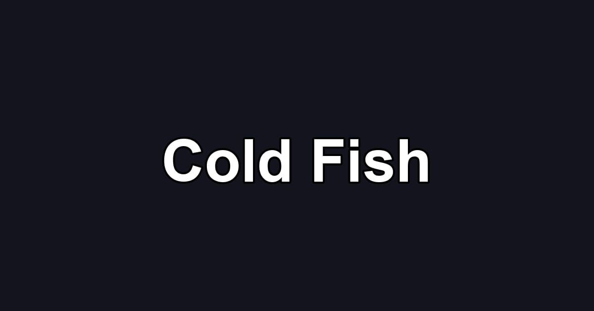 Cold Fish