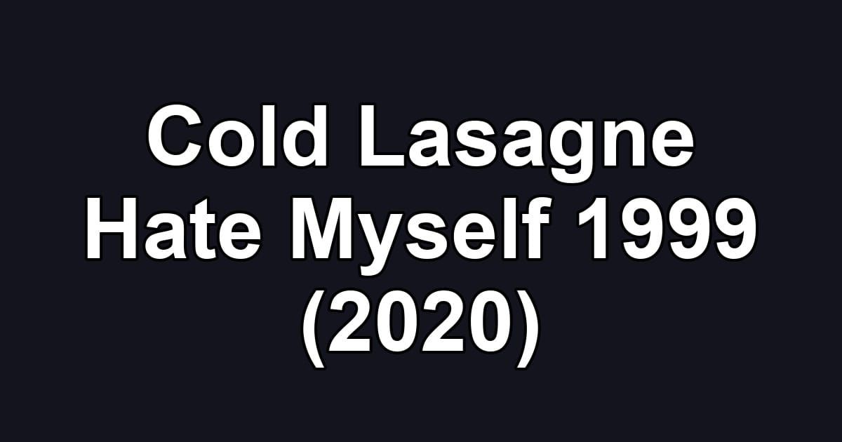 Cold Lasagne Hate Myself 1999 (2020)