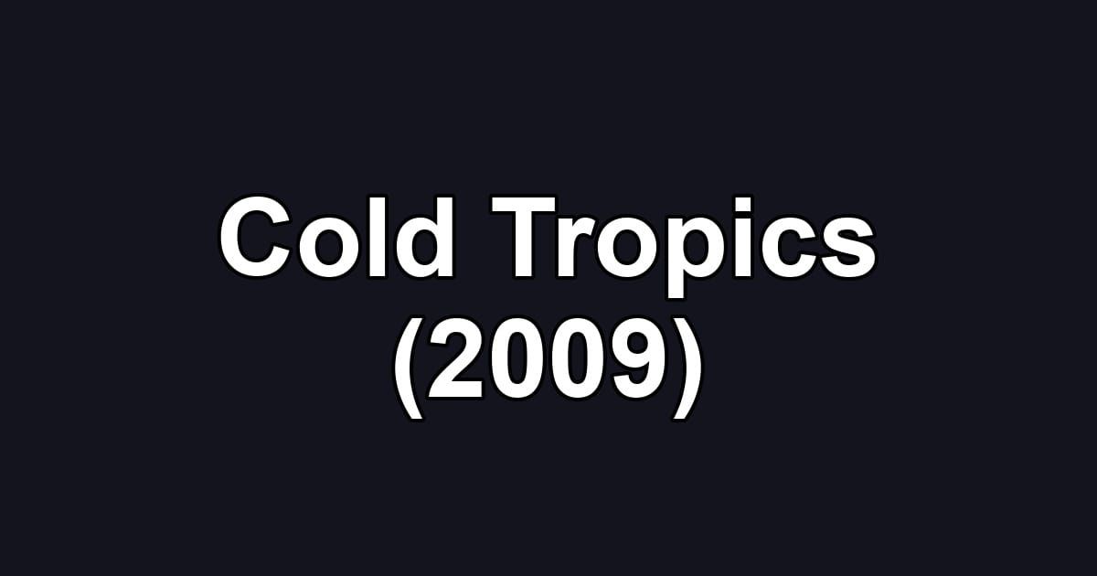 Cold Tropics (2009)