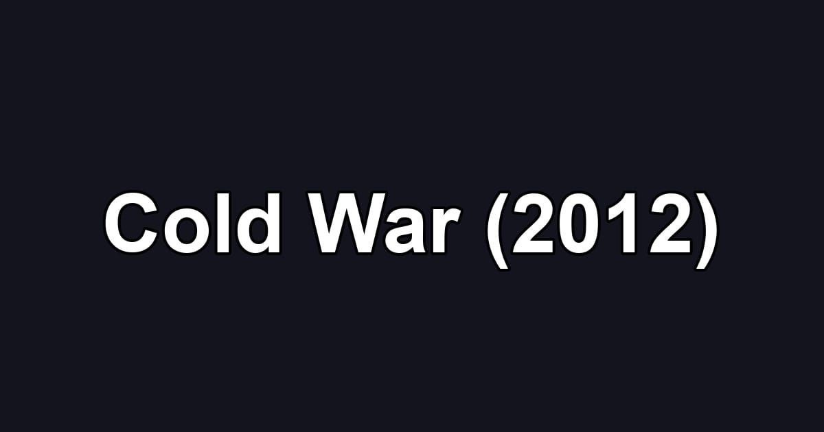 Cold War (2012)
