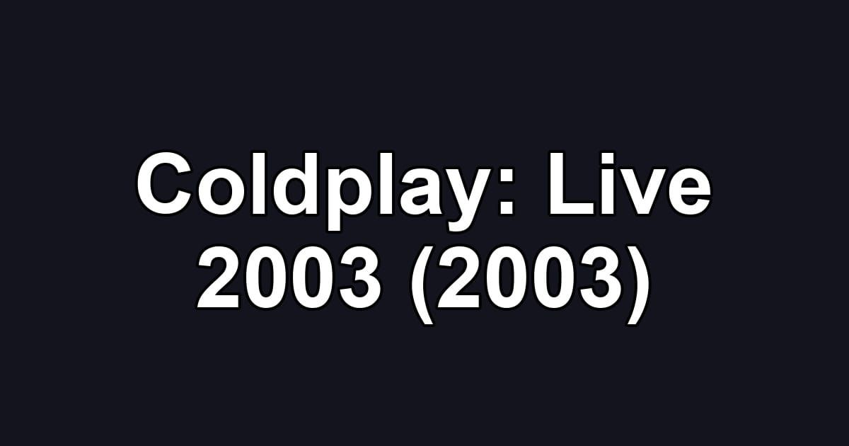 Coldplay: Live 2003 (2003)
