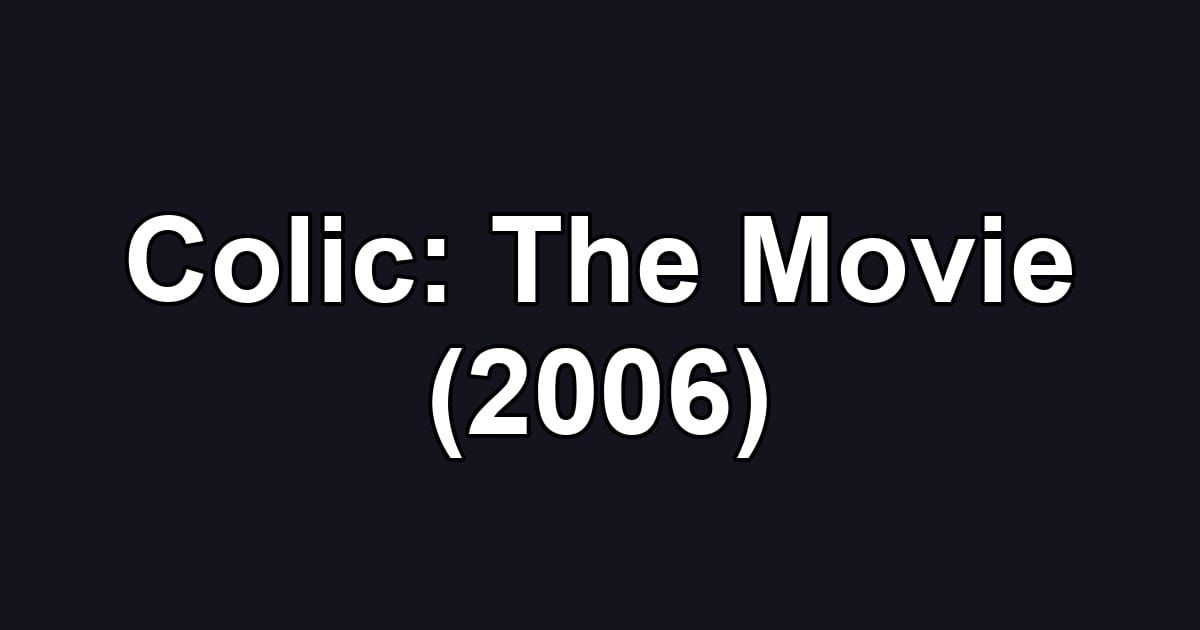 Colic: The Movie (2006)