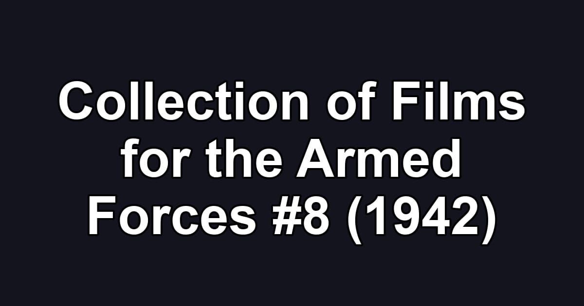 Collection of Films for the Armed Forces #8 (1942)