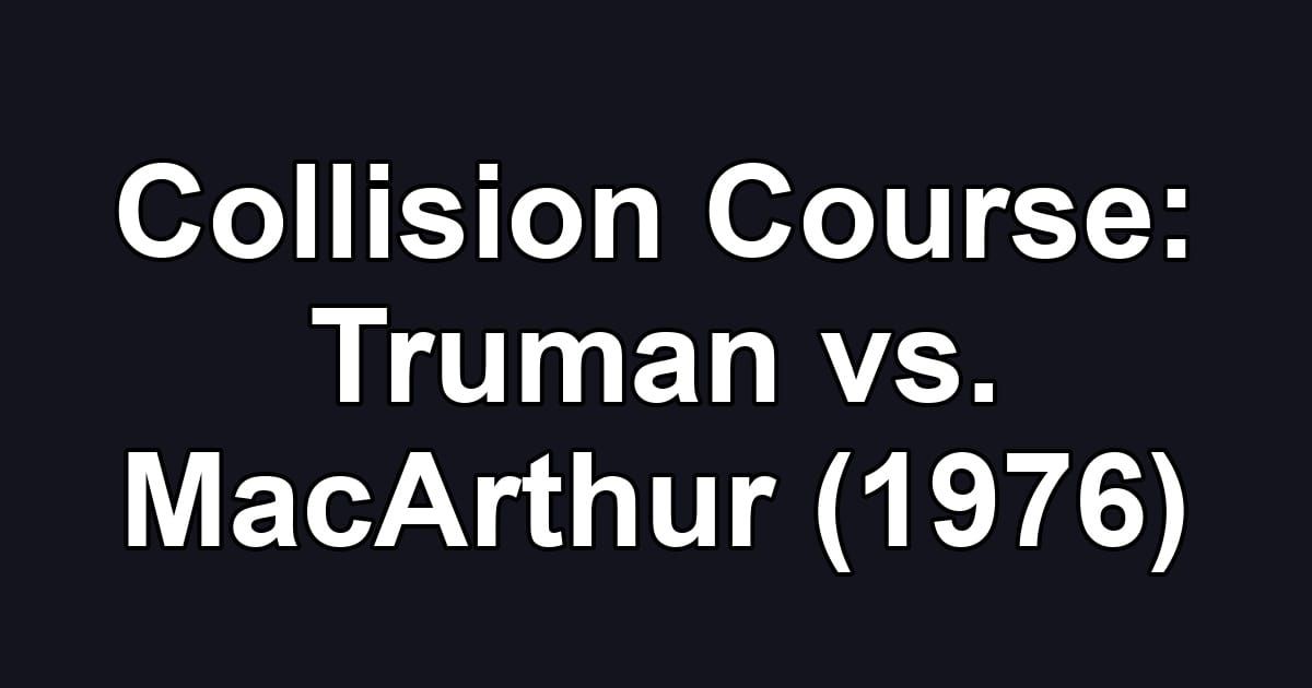 Collision Course: Truman vs. MacArthur (1976)