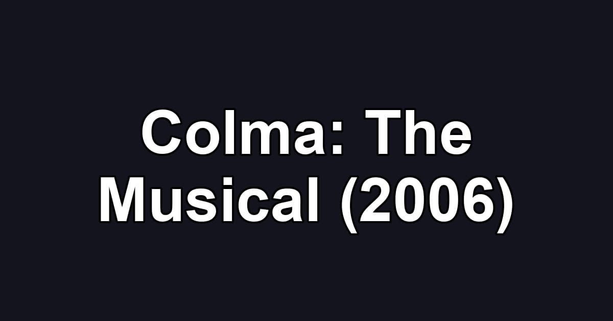 Colma: The Musical (2006)