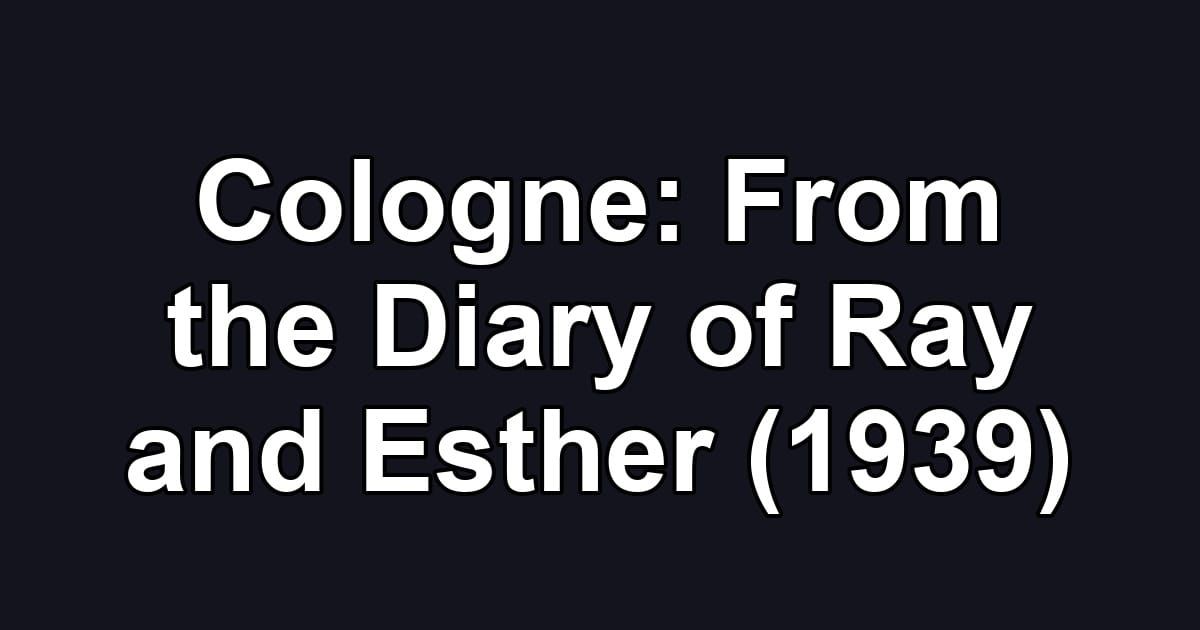 Cologne: From the Diary of Ray and Esther (1939)