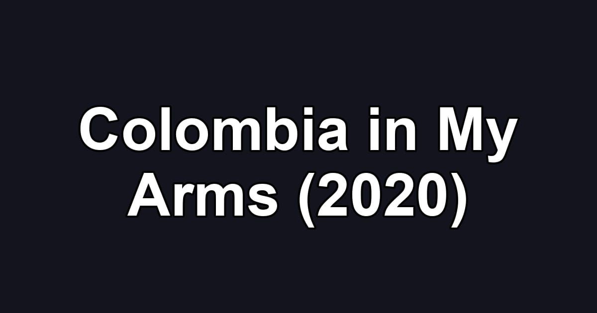 Colombia in My Arms (2020)