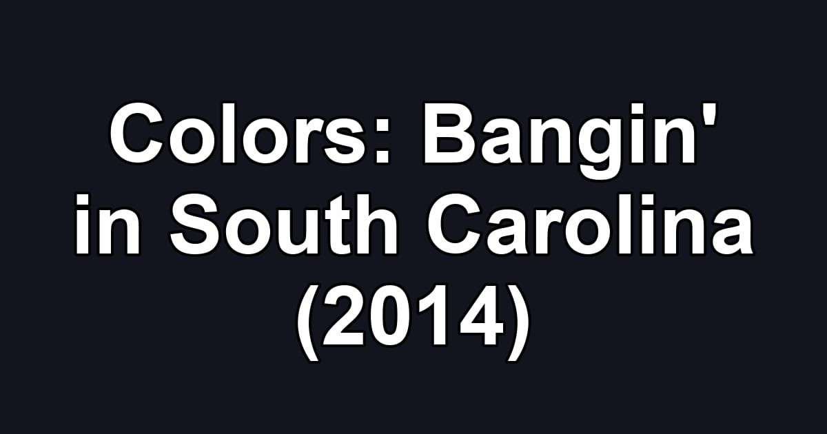 Colors: Bangin' in South Carolina (2014)