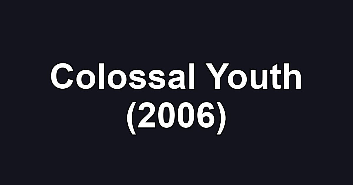 Colossal Youth (2006)