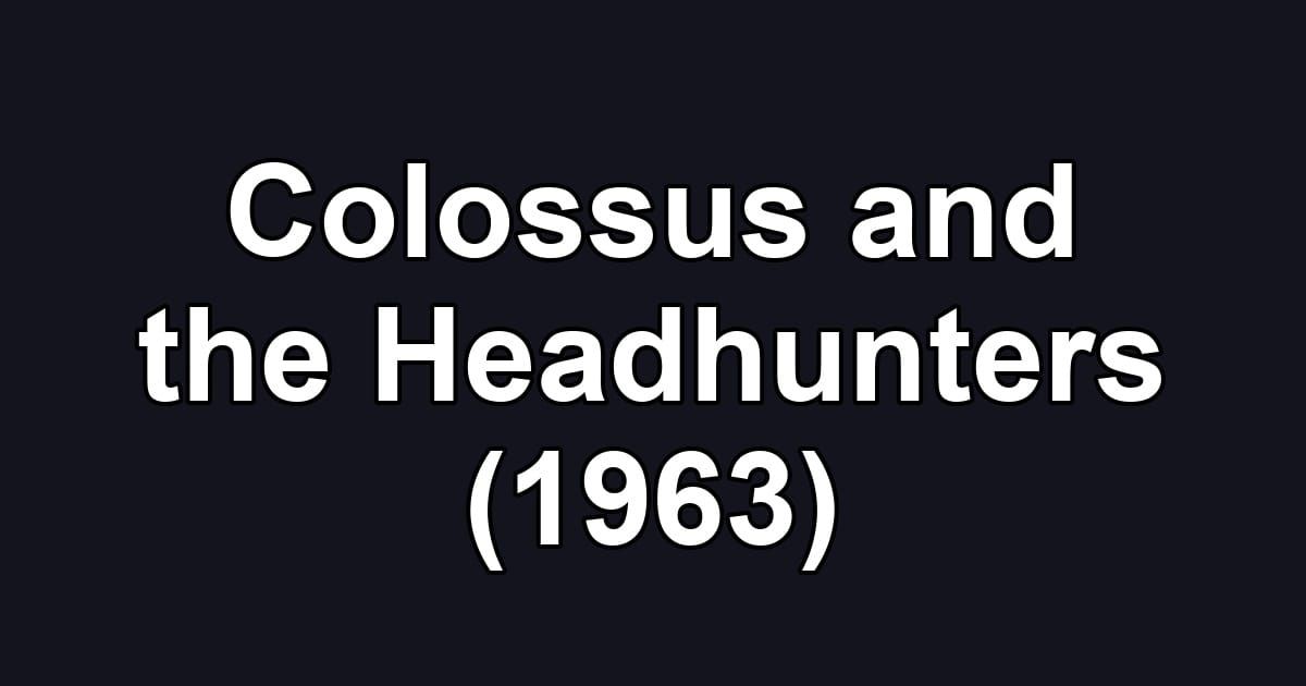 Colossus and the Headhunters (1963)