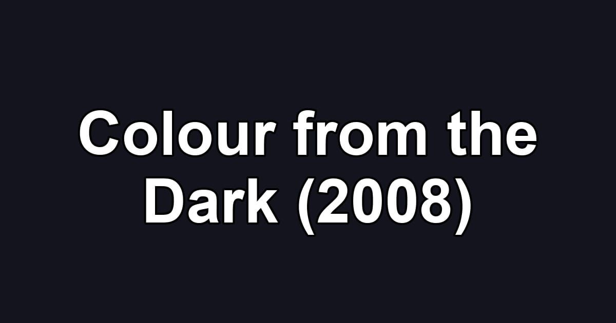 Colour from the Dark (2008)
