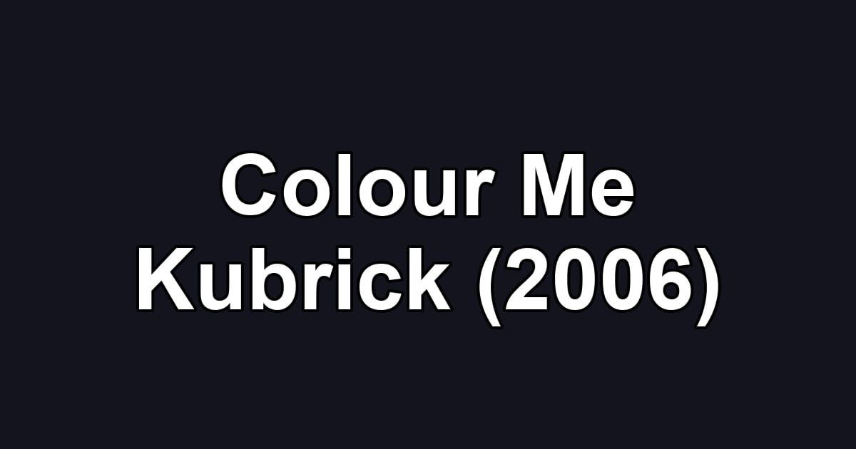 Colour Me Kubrick (2006)