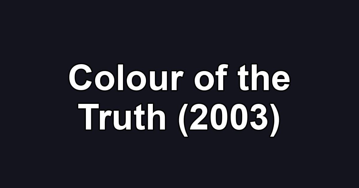 Colour of the Truth (2003)
