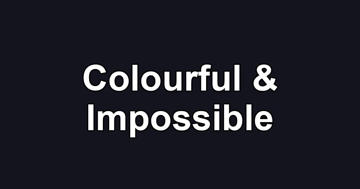 Colourful & Impossible