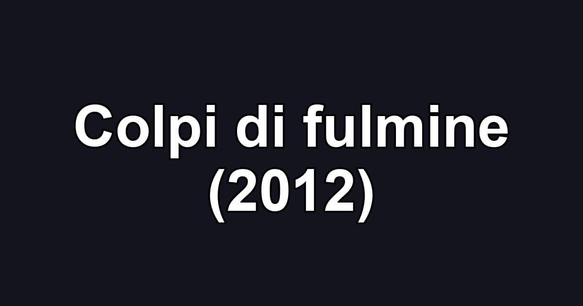 Colpi di fulmine (2012)