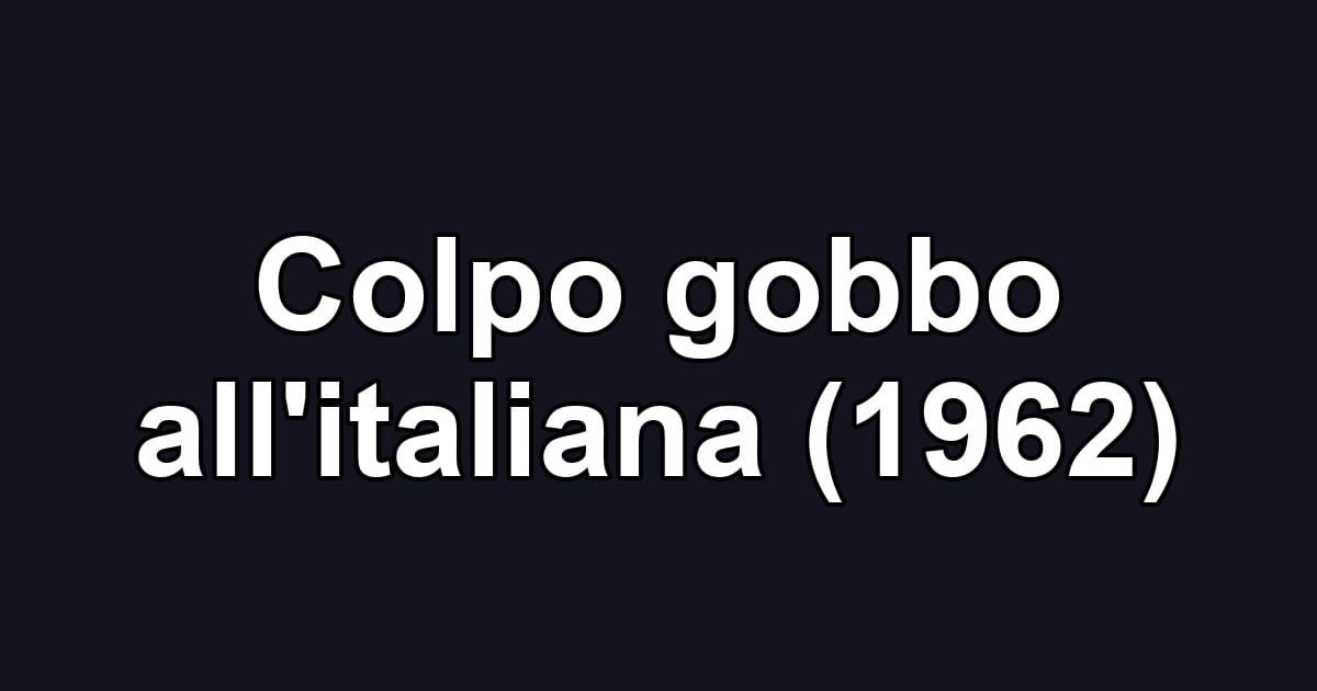 Colpo gobbo all'italiana (1962)