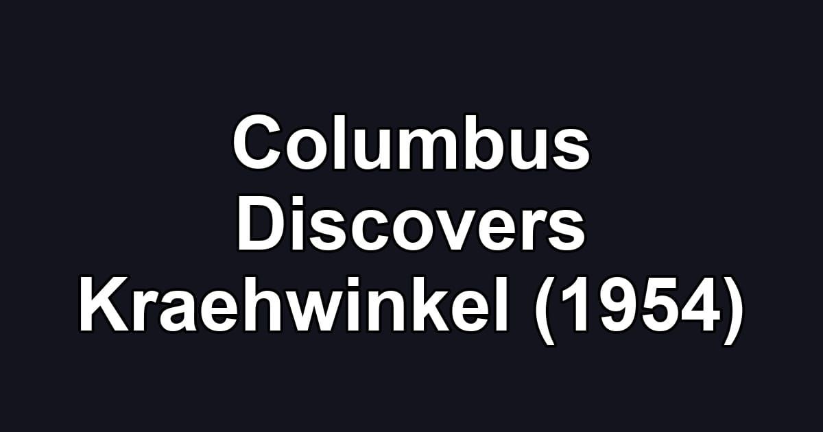 Columbus Discovers Kraehwinkel (1954)