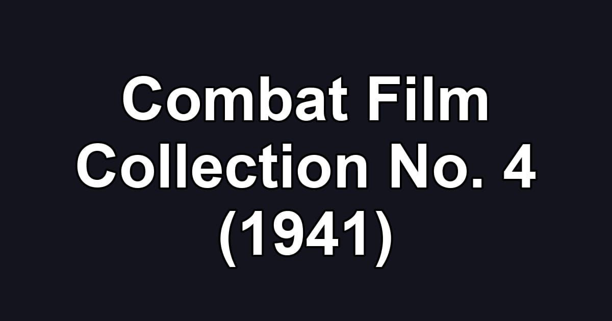 Combat Film Collection No. 4 (1941)
