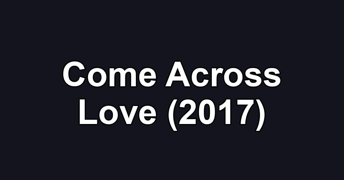 Come Across Love (2017)