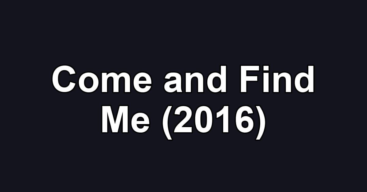 Come and Find Me (2016)