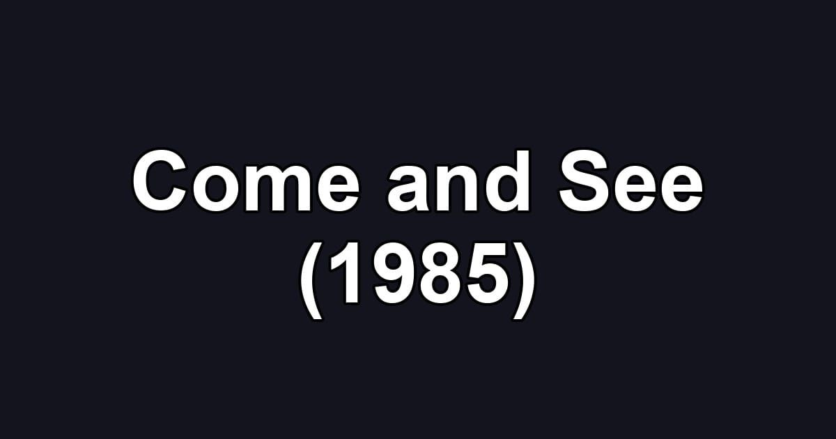 Come and See (1985)