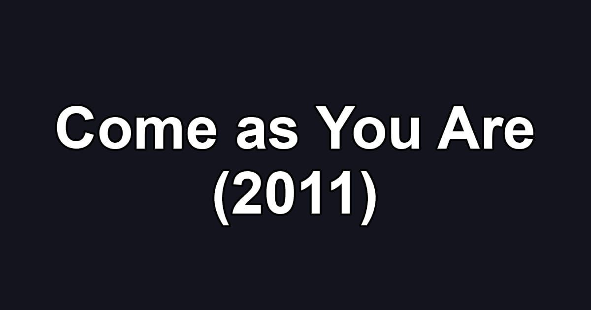 Come as You Are (2011)