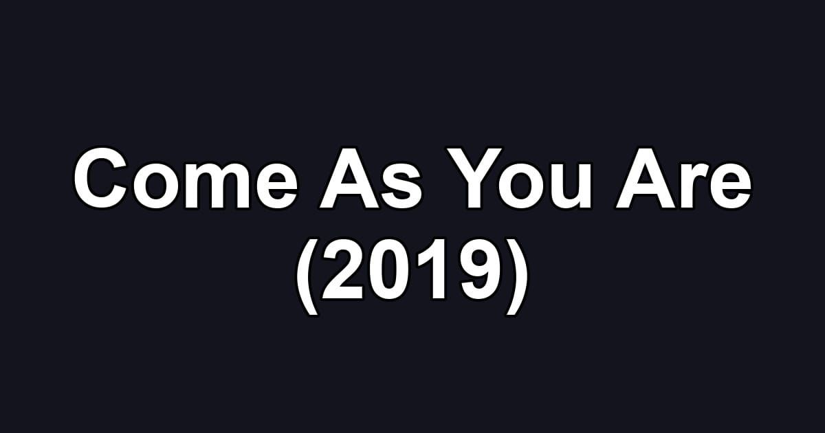 Come As You Are (2019)
