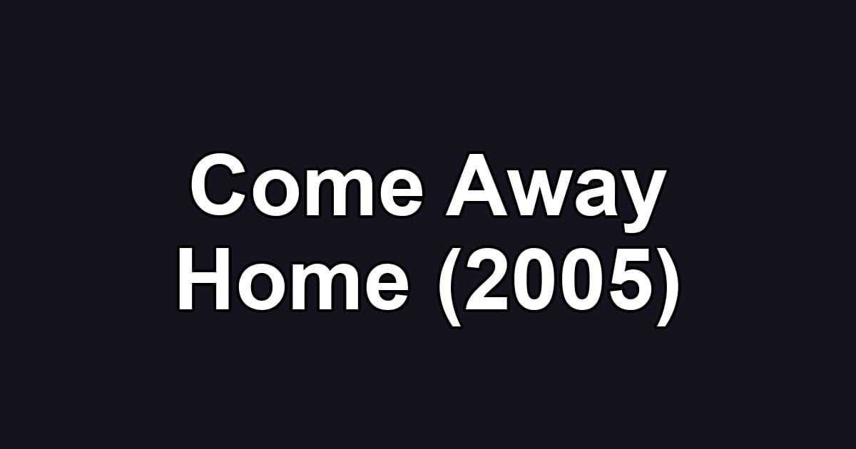 Come Away Home (2005)