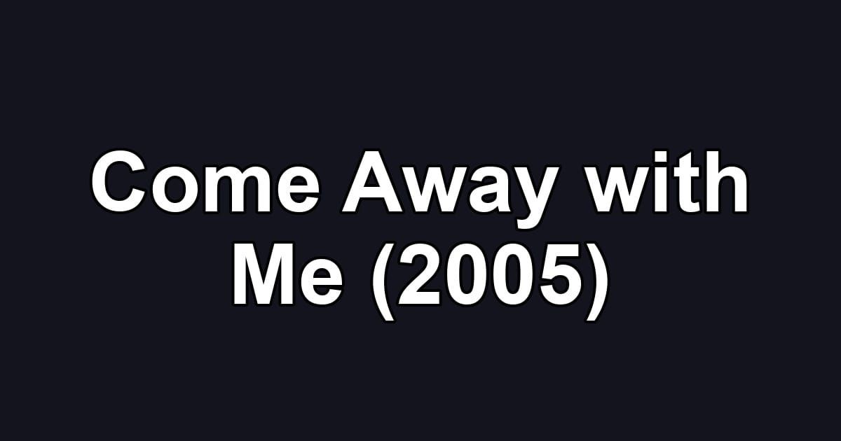 Come Away with Me (2005)