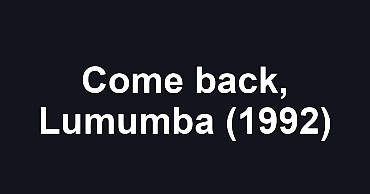 Come back, Lumumba (1992)