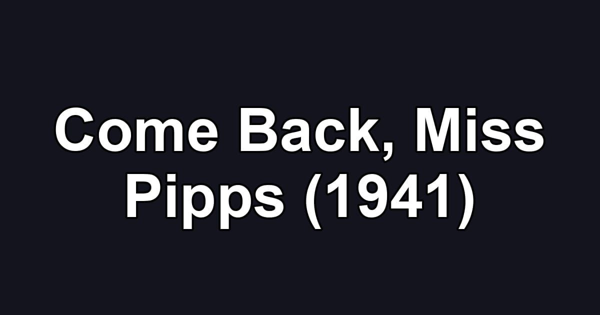 Come Back, Miss Pipps (1941)