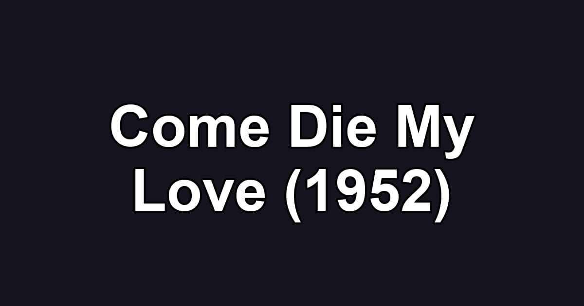 Come Die My Love (1952)