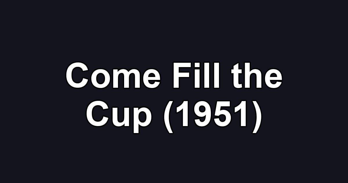 Come Fill the Cup (1951)