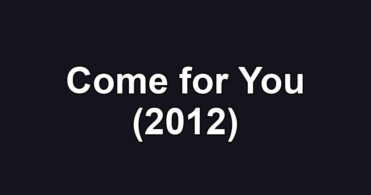 Come for You (2012)