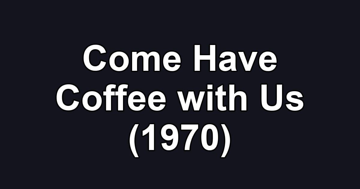 Come Have Coffee with Us (1970)