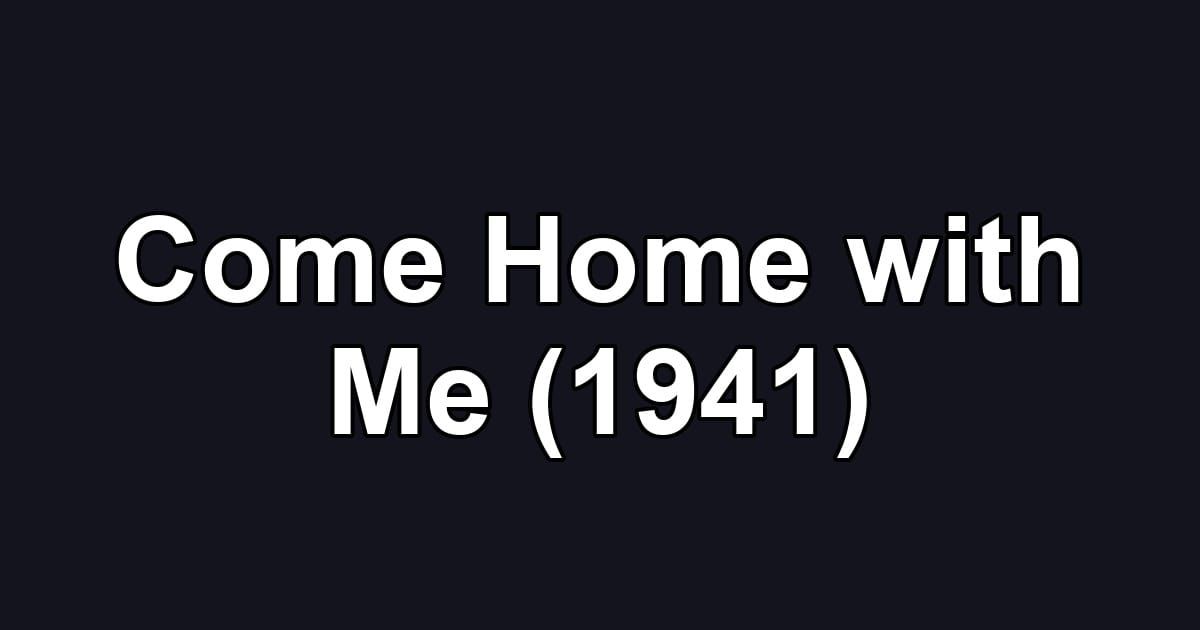 Come Home with Me (1941)